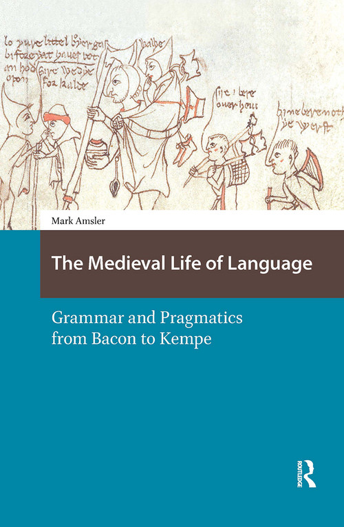 The Medieval Life of Language (Grammar and Pragmatics from Bacon to Kempe) by Mark Amsler, 9781041188490