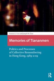 Memories of Tiananmen (Politics and Processes of Collective Remembering in Hong Kong, 1989-2019) by Francis Lee, Joseph Man Chan, 9781041182740