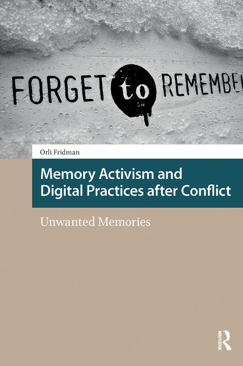 Memory Activism and Digital Practices after Conflict (Unwanted Memories) by Orli Fridman, 9781041182757