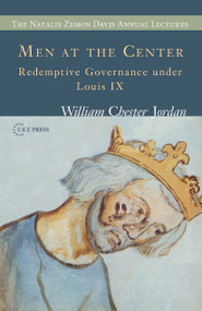 Men at the Center (Redemptive Governance under Louis IX) by William Chester Jordan, 9786155225123