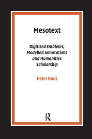 Mesotext (Digitised Emblems, Modelled Annotations and Humanities Scholarship) by Peter Boot, 9789085550525