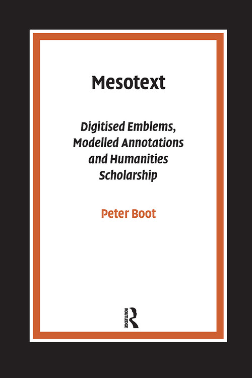 Mesotext (Digitised Emblems, Modelled Annotations and Humanities Scholarship) by Peter Boot, 9789085550525