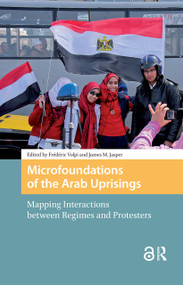 Microfoundations of the Arab Uprisings (Mapping Interactions between Regimes and Protesters) by Frédéric Volpi, James Jasper, 9781041182849