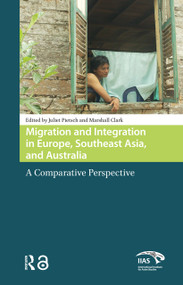 Migration and Integration in Europe, Southeast Asia, and Australia (A Comparative Perspective) by Juliet Pietsch, Marshall Clark, 9781041182870