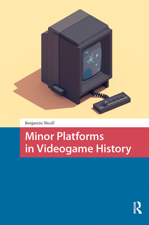 Minor Platforms in Videogame History by Benjamin Nicoll, 9781041182900