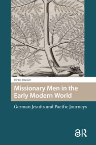 Missionary Men in the Early Modern World (German Jesuits and Pacific Journeys) by Ulrike Strasser, 9781041182948
