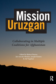 Mission Uruzgan (Collaborating in Multiple Coalitions for Afghanistan) by Jose de Vetten, Robert Beeres, Joseph Soeters, Jan van der Meulen, 9789085550501