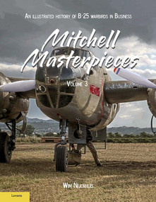 Mitchell Masterpieces 3 (An Illustrated History of B-25 Warbirds in Business) by Wim Nijenhuis, 9789464560664