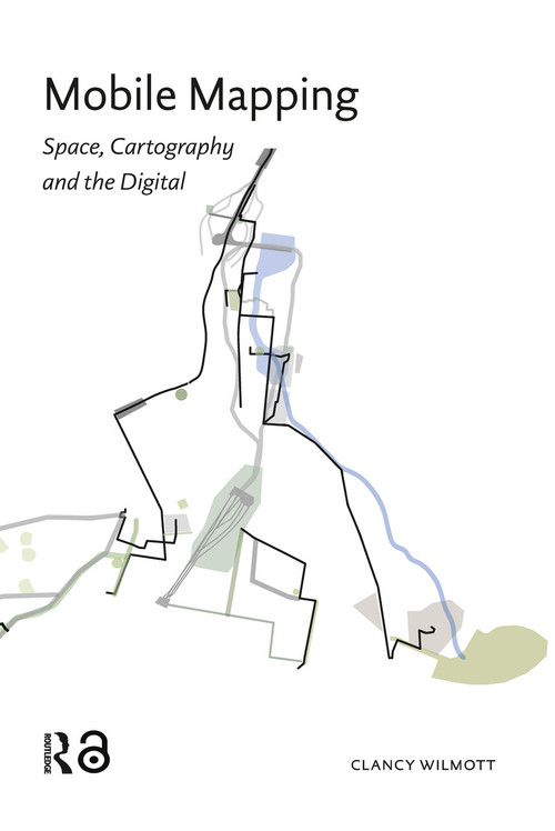 Mobile Mapping (Space, Cartography and the Digital) by Clancy Wilmott, 9781041182955