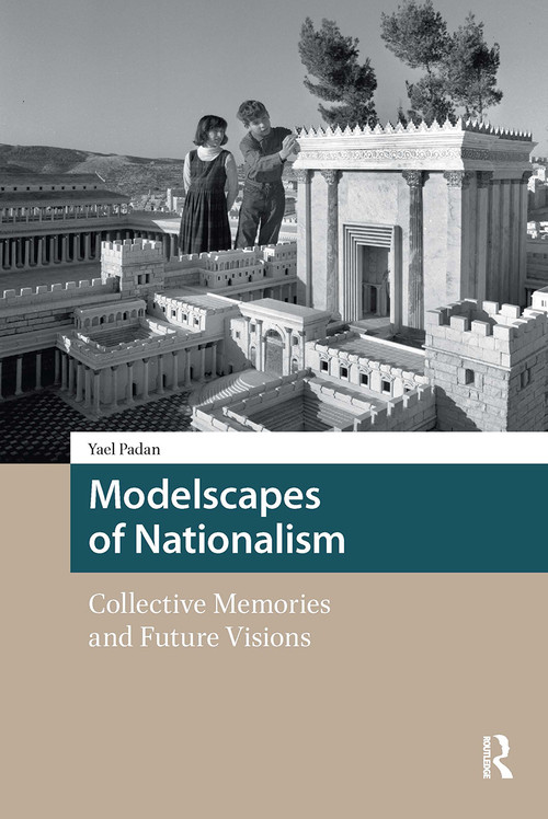 Modelscapes of Nationalism (Collective Memories and Future Visions) by Yael Padan, 9781041182979