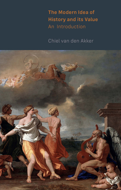 The Modern Idea of History and its Value (An Introduction) by Chiel van den Akker, 9789463728331