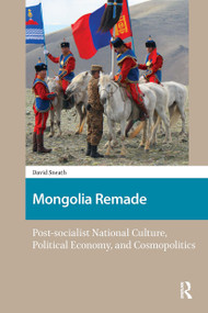 Mongolia Remade (Post-socialist National Culture, Political Economy, and Cosmopolitics) by David Sneath, 9781041183037