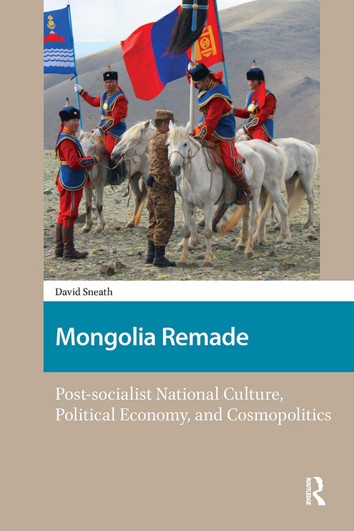 Mongolia Remade (Post-socialist National Culture, Political Economy, and Cosmopolitics) by David Sneath, 9781041183037