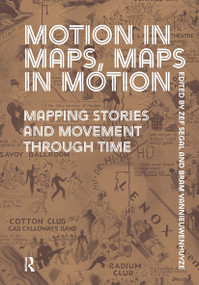 Motion in Maps, Maps in Motion (Mapping Stories and Movement through Time) by Zef Segal, Bram Vannieuwenhuyze, 9781041183136