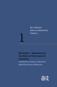 Motivation - Mechanisms of the Mind and their Quest for Expression (Introduction to a Study on a Theoretical Model of the Process of Motivation) by Menno A. Mennes, 9789463727648