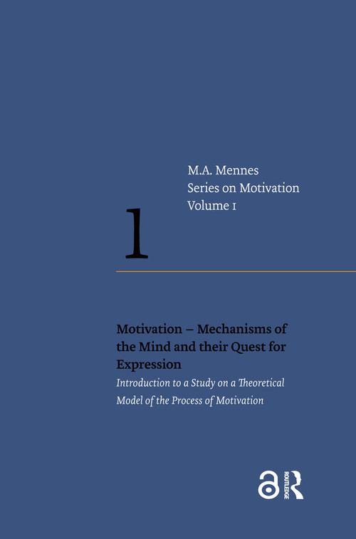 Motivation - Mechanisms of the Mind and their Quest for Expression (Introduction to a Study on a Theoretical Model of the Process of Motivation) by Menno A. Mennes, 9789463727648