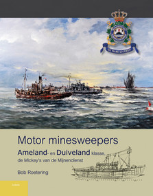 Motor minesweepers (Ameland- en Duiveland klasse, de mickey's van de mijnendienst) by Bob Roetering, 9789086161546