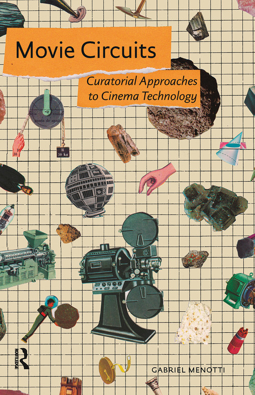 Movie Circuits (Curatorial Approaches to Cinema Technology) by Gabriel Menotti, 9781041183143