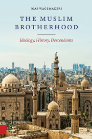 The Muslim Brotherhood (Ideology, History, Descendants) by Joas Wagemakers, 9789463727686