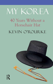 My Korea (40 Years Without a Horsehair Hat) by Kevin O'Rourke, 9781041183280