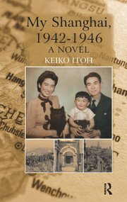 My Shanghai, 1942-1946 (A Novel) by Keiko Itoh, 9781041183297