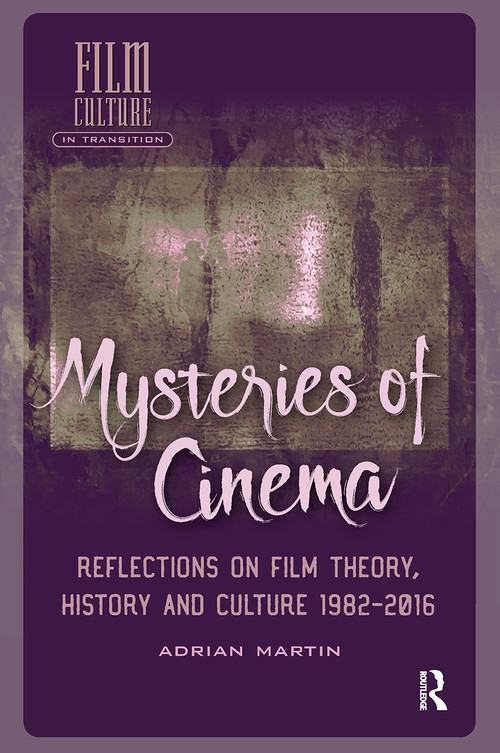 Mysteries of Cinema (Reflections on Film Theory, History and Culture 1982-2016) by Adrian Martin, 9781041183303