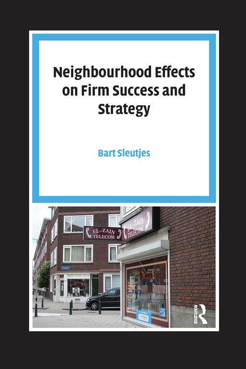 Neighbourhood Effects on Firm Success and Strategy by Bart Sleutjes, 9789085550730