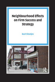 Neighbourhood Effects on Firm Success and Strategy by Bart Sleutjes, 9789085550730