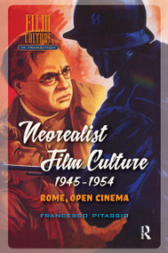 Neorealist Film Culture, 1945-1954 (Rome, Open Cinema) by Francesco Pitassio, 9781041183457