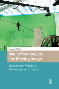 Neurofilmology of the Moving Image (Gravity and Vertigo in Contemporary Cinema) by Adriano D'Aloia, 9781041183518
