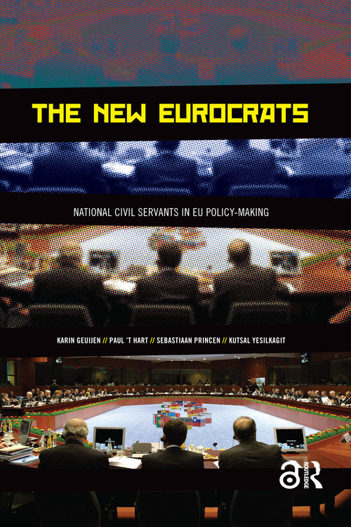 The New Eurocrats (National Civil Servants in EU Policymaking) by Paul 't Hart, Karin Geuijen, Kutsal Yesilkagit, Sebastiaan Princen, 9789053567975