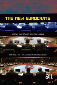 The New Eurocrats (National Civil Servants in EU Policymaking) by Paul 't Hart, Karin Geuijen, Kutsal Yesilkagit, Sebastiaan Princen, 9789053567975