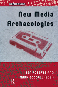 New Media Archaeologies by Ben Roberts, Mark Goodall, 9781041183549