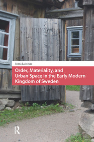 Order, Materiality, and Urban Space in the Early Modern Kingdom of Sweden by Riitta Laitinen, 9781041183754