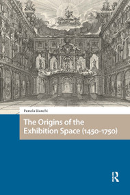 The Origins of the Exhibition Space (1450-1750) by Pamela Bianchi, 9781041188599