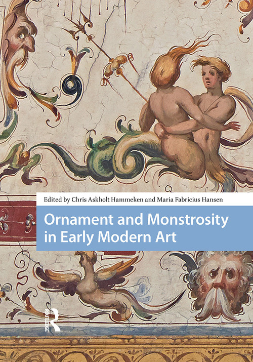 Ornament and Monstrosity in Early Modern Art by Chris Askholt Hammeken, Maria Fabricius Hansen, 9781041183778