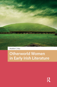 Otherworld Women in Early Irish Literature by Heather Key, 9781041183792