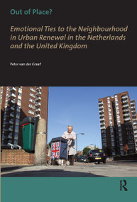 Out of Place? (Emotional Ties to the Neighbourhood in Urban Renewal in the Netherlands and the United Kingdom) by Peter van der Graaf, 9789056295592