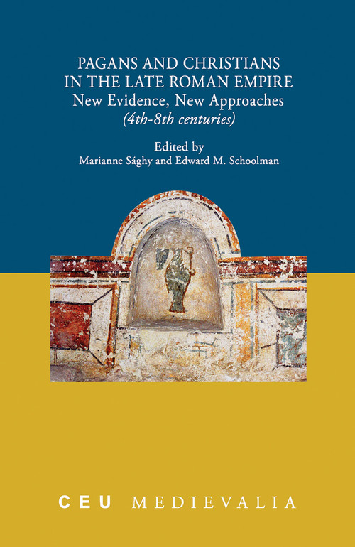 Pagans and Christians in the Late Roman Empire (New Evidence, New Approaches (4th-8th centuries)) by Marianne Sághy, Edward M. Schoolman, 9789633862551