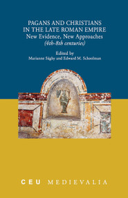 Pagans and Christians in the Late Roman Empire (New Evidence, New Approaches (4th-8th centuries)) by Marianne Sághy, Edward M. Schoolman, 9789633862551