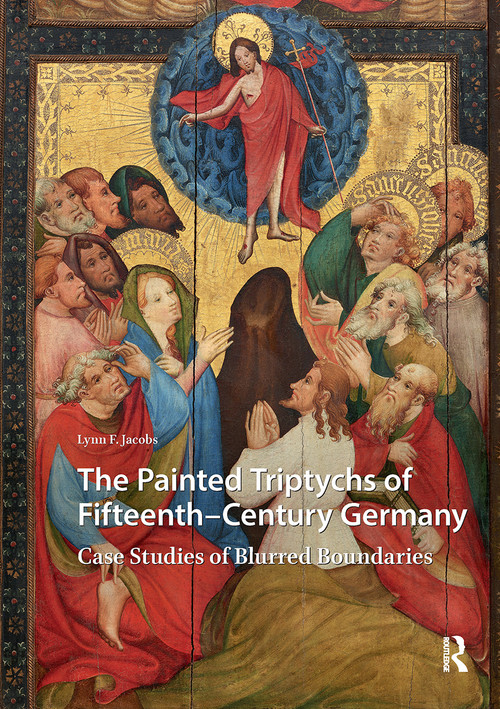 The Painted Triptychs of Fifteenth-Century Germany (Case Studies of Blurred Boundaries) by Lynn F. Jacobs, 9781041188605