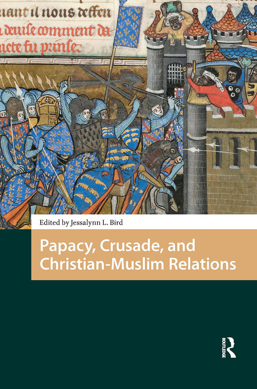 Papacy, Crusade, and Christian-Muslim Relations by Jessalynn Bird, 9781041183921
