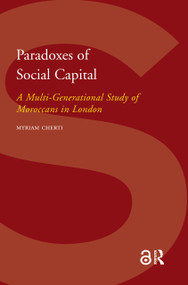 Paradoxes of Social Capital (A Multi-Generational Study of Moroccans in London) by Myriam Cherti, 9789053560327