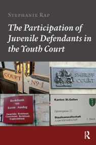 The Participation of Juvenile Defendants in the Youth Court (A Comparative Study of Juvenile Justice Procedures in Europe) by Stephanie Rap, 9789085550846