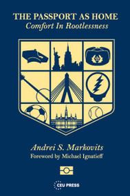 The Passport as Home (Comfort in Rootlessness) by Andrei S. Markovits, 9789633864210