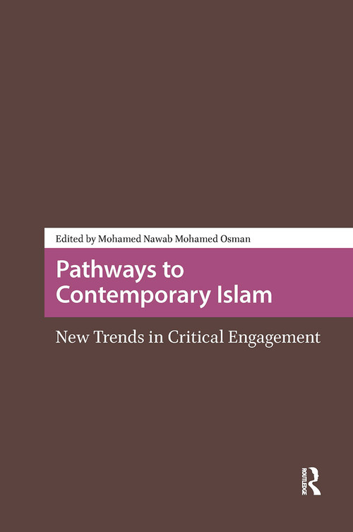 Pathways to Contemporary Islam (New Trends in Critical Engagement) by Mohamed Nawab Mohamed Osman, 9781041183969