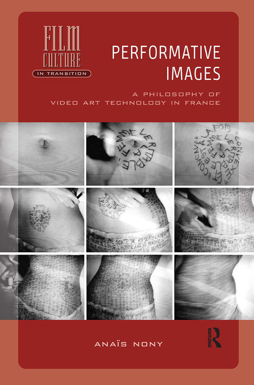 Performative Images (A Philosophy of Video Art Technology in France) by Anaïs Nony, 9781041184003