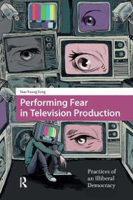 Performing Fear in Television Production (Practices of an Illiberal Democracy) by Siao Yuong Fong, 9781041184034