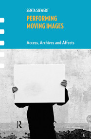 Performing Moving Images (Access, Archives and Affects) by Senta Siewert, 9781041184065