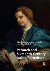 Petrarch and Sixteenth-Century Italian Portraiture by Ilaria Bernocchi, Nicolò Morelli, Federica Pich, 9781041184119